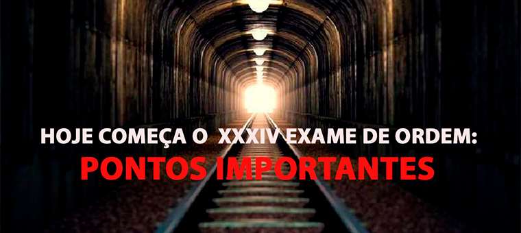 Hoje comea o XXXIV Exame de Ordem: pontos importantes!