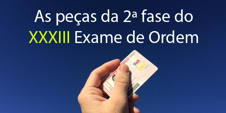 As peas da 2 fase do XXXIII Exame de Ordem