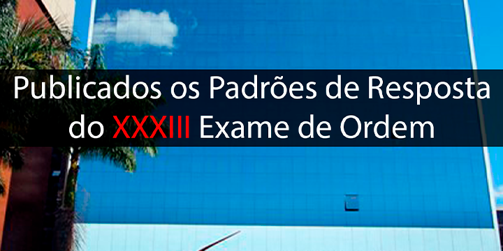 Publicados os Padres de Resposta do XXXIII Exame de Ordem