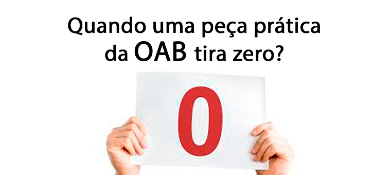 Quando uma pea prtica da OAB tira zero? 