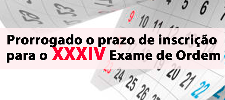 Prorrogado o prazo de inscrio para o XXXIV Exame de Ordem