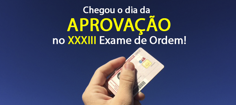 Chegou o dia da APROVAO no XXXIII Exame de Ordem!