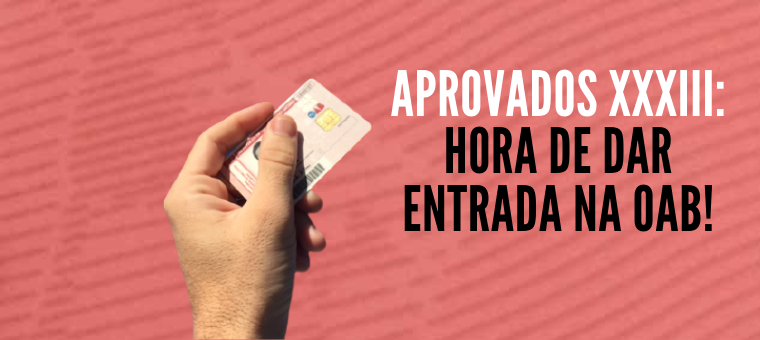 Aprovados XXXIII: Hora de dar entrada na OAB!