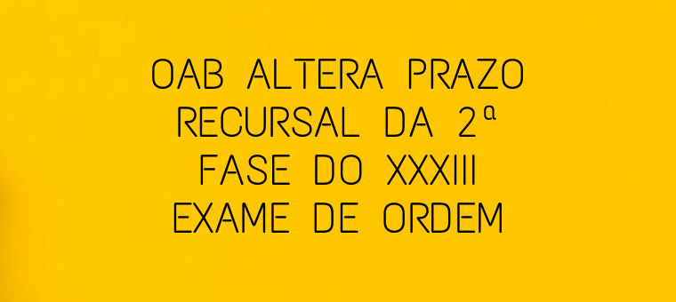 Ateno: OAB altera prazo recursal da 2 fase do XXXIII Exame de Ordem