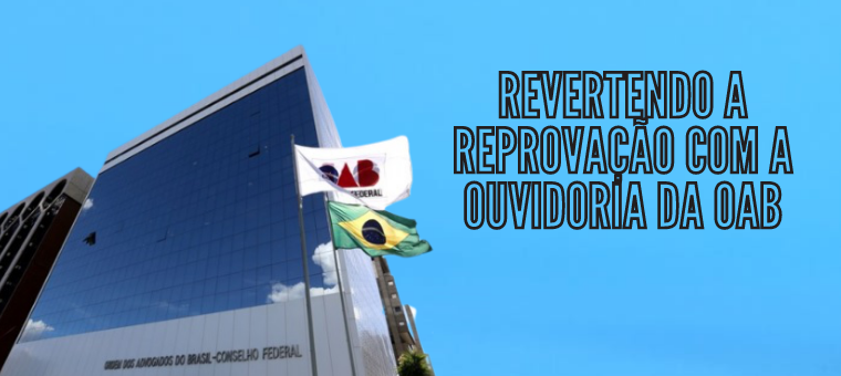 Revertendo a reprovao com a Ouvidoria da OAB