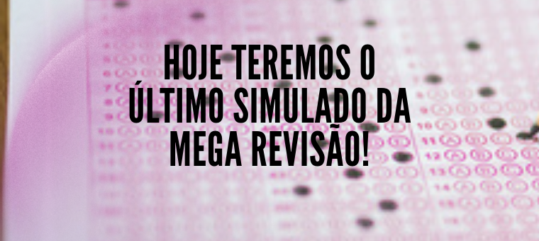 Hoje teremos o ltimo simulado da Mega Reviso!