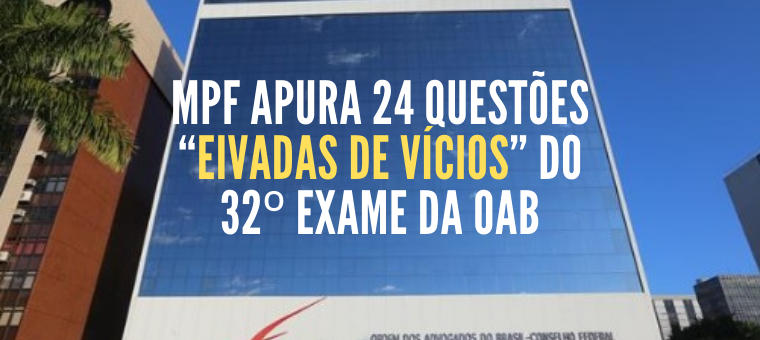 MPF apura 24 questes ?eivadas de vcios? do 32 Exame da OAB