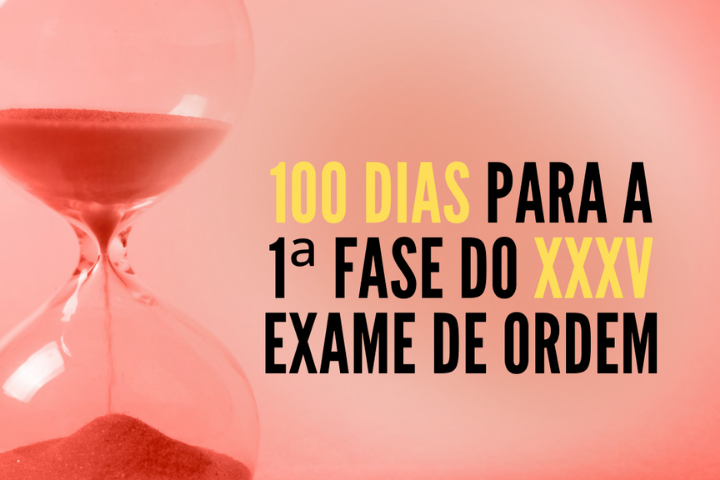 100 dias para a 1 fase do XXXV Exame de Ordem