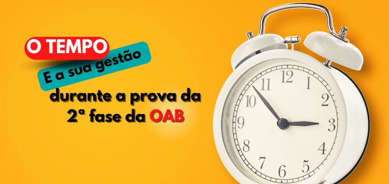 O tempo e sua gesto durante a prova da 2 fase da OAB