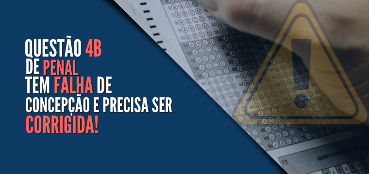 Questo 4B de Penal tem falha de concepo e precisa ser corrigida