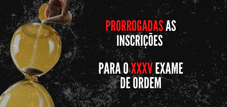 Prorrogado o prazo de inscrio para o XXXV Exame de Ordem