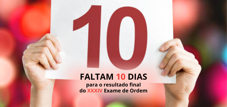 10 dias para o resultado do XXXIV Exame de Ordem!