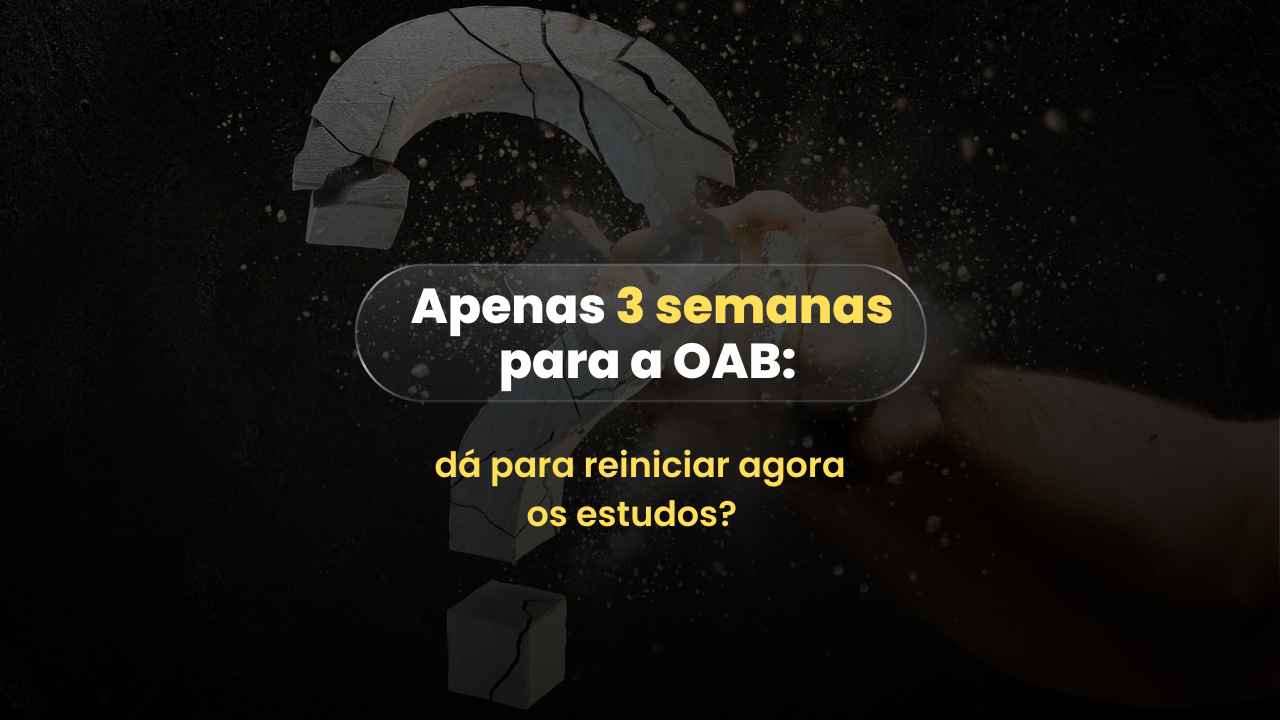 Apenas 3 semanas para a OAB: d para reiniciar agora os estudos?