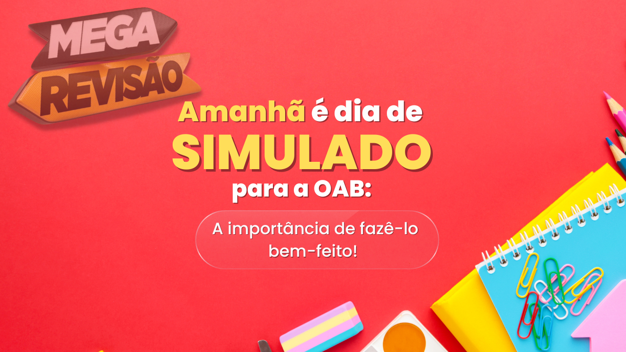 Amanh  dia de simulado para a OAB: a importncia de faz-lo bem-feito!