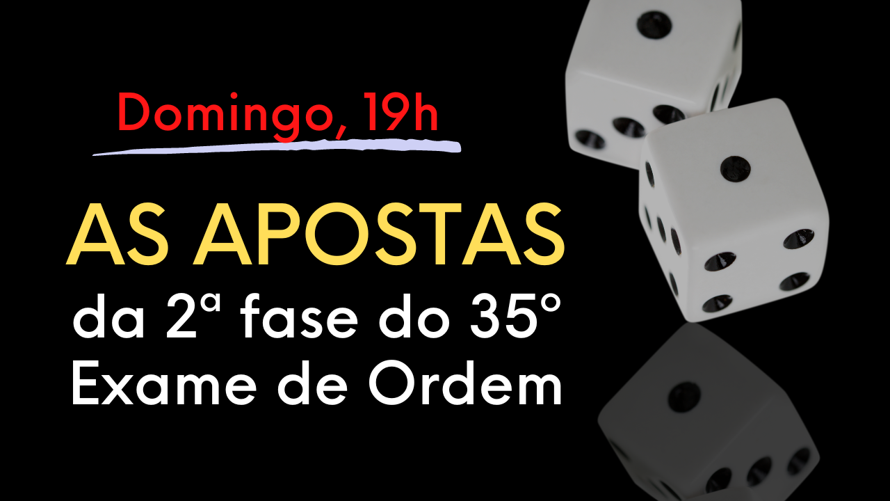 Domingo, 19h, as apostas da 2 fase do 35 Exame da OAB!