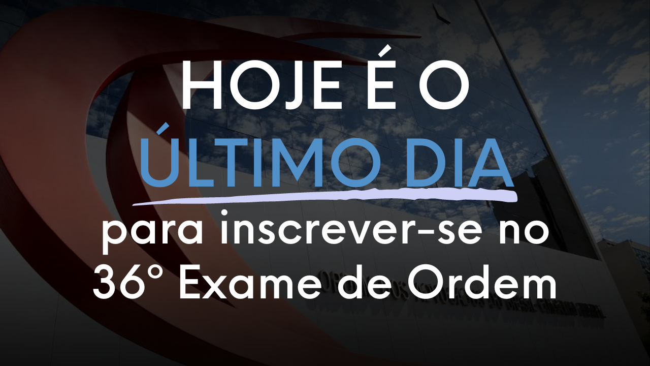 ltimo dia de inscrio no 36 Exame de Ordem