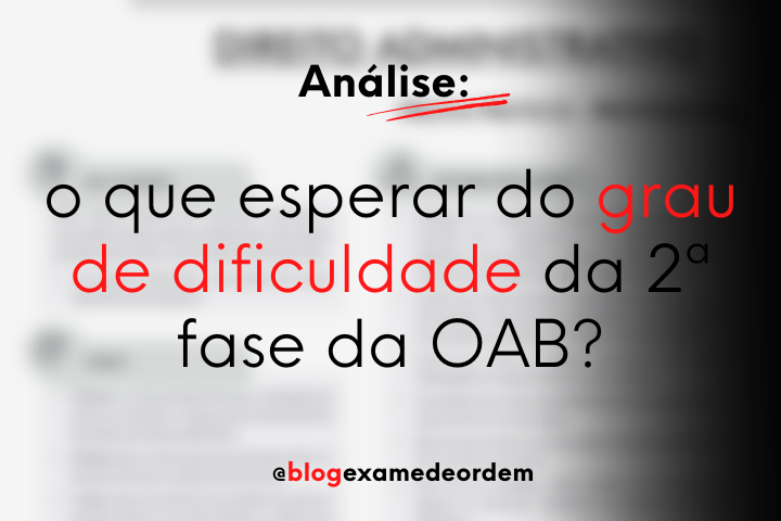 Anlise: o que esperar do grau de dificuldade da 2 fase da OAB?