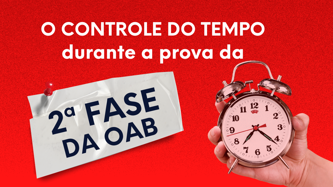 O controle do tempo durante a prova da 2 fase da OAB