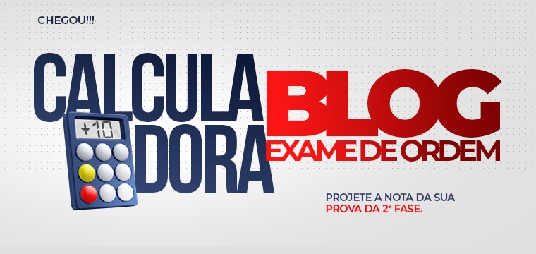 Calculadora do Blog: calcule AGORA sua nota na 2 fase do 35 Exame de Ordem!