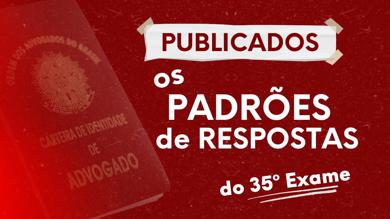 Publicados os Padres de Resposta do 35 Exame de Ordem