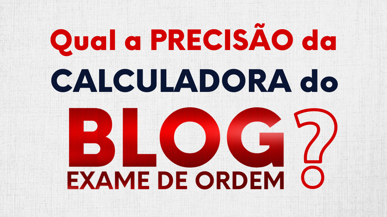 Qual a preciso da Calculadora do Blog Exame de Ordem?