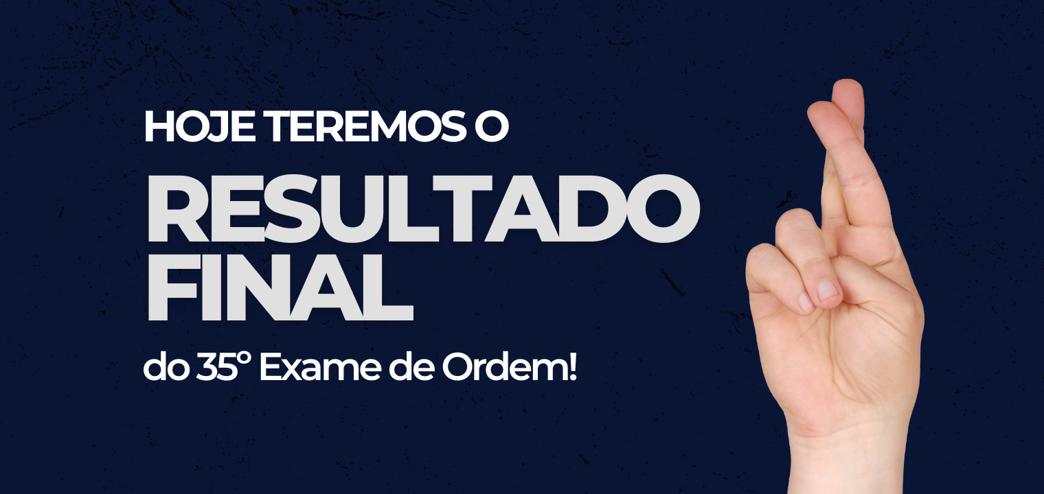 Hoje teremos o resultado final do 35 Exame de Ordem