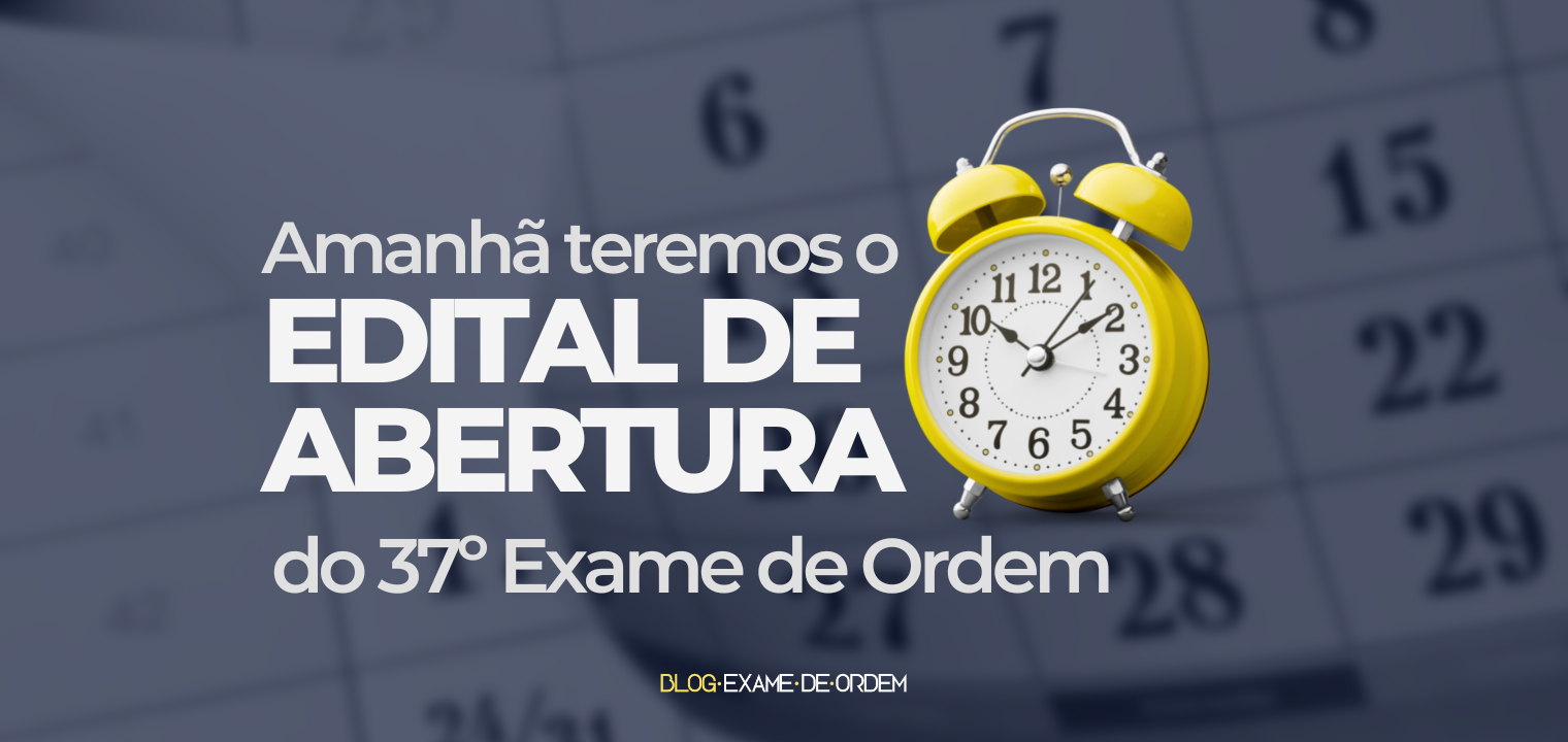 Amanh teremos o edital do 37 Exame de Ordem ATUALIZAR TEXTO VERMELHO