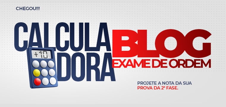 Calculadora do Blog: calcule AGORA sua nota na 2 fase do 36 Exame de Ordem!