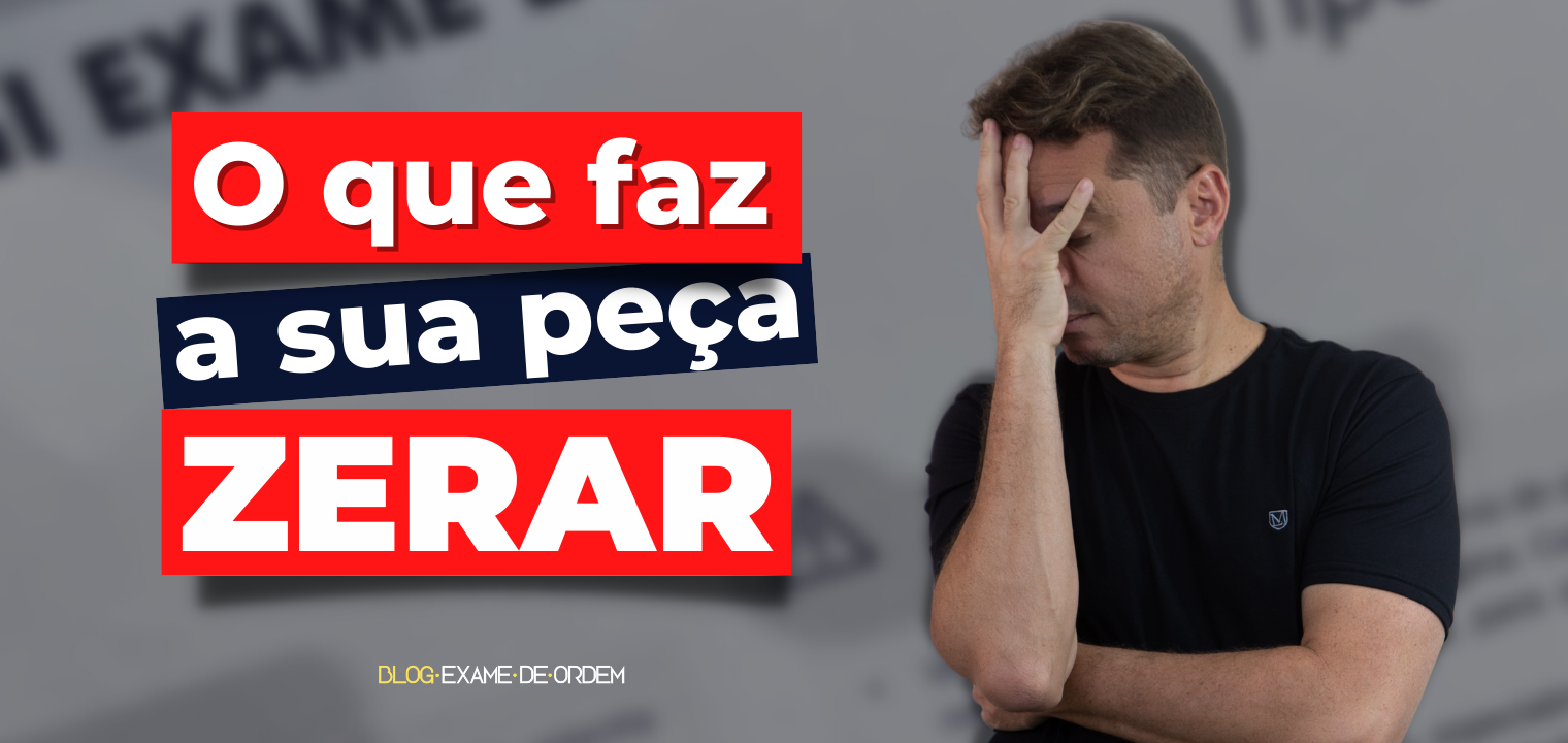 Quando uma pea prtica da OAB tira zero? 