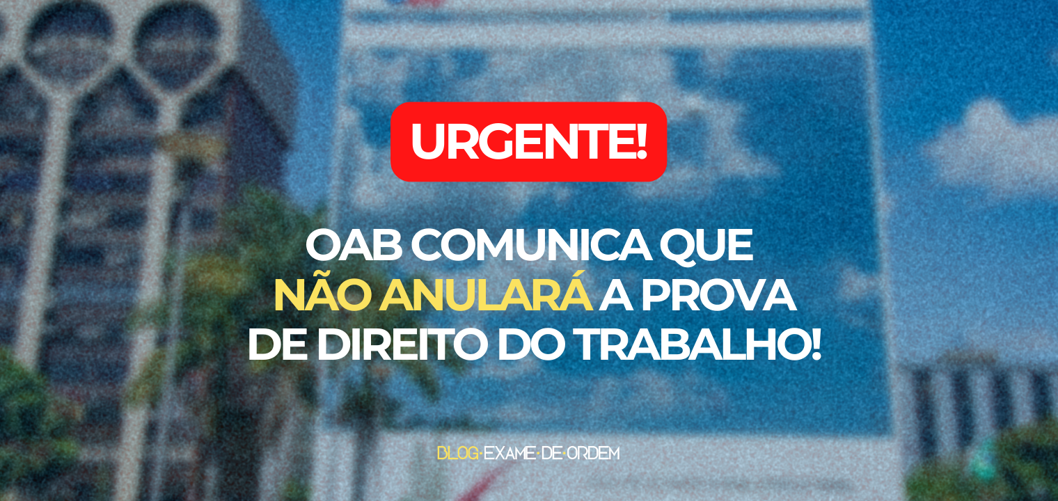 URGENTE: OAB mantm a prova prtico-profissional de direito do trabalho!