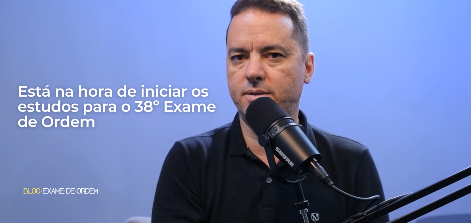 Est na hora de iniciar os estudos para o 38 Exame de Ordem