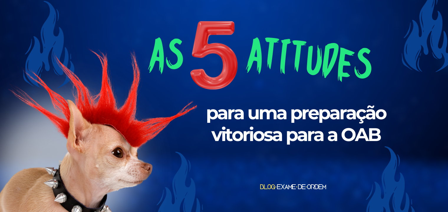 As 5 atitudes para uma preparao vitoriosa para a OAB