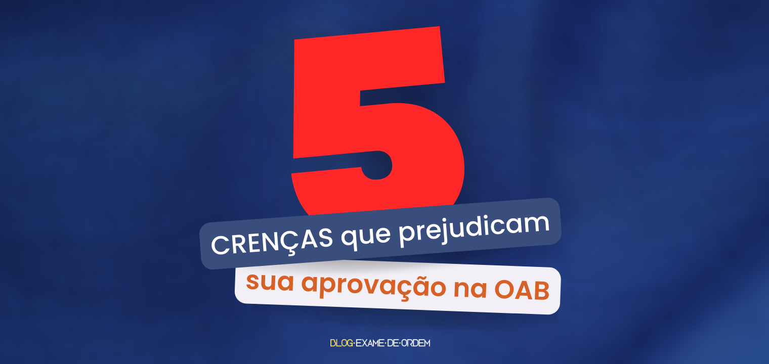 As 5 crenas que prejudicam sua aprovao na OAB