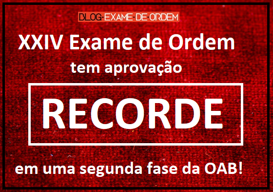 XXIV Exame de Ordem tem aprovao recorde em uma segunda fase!