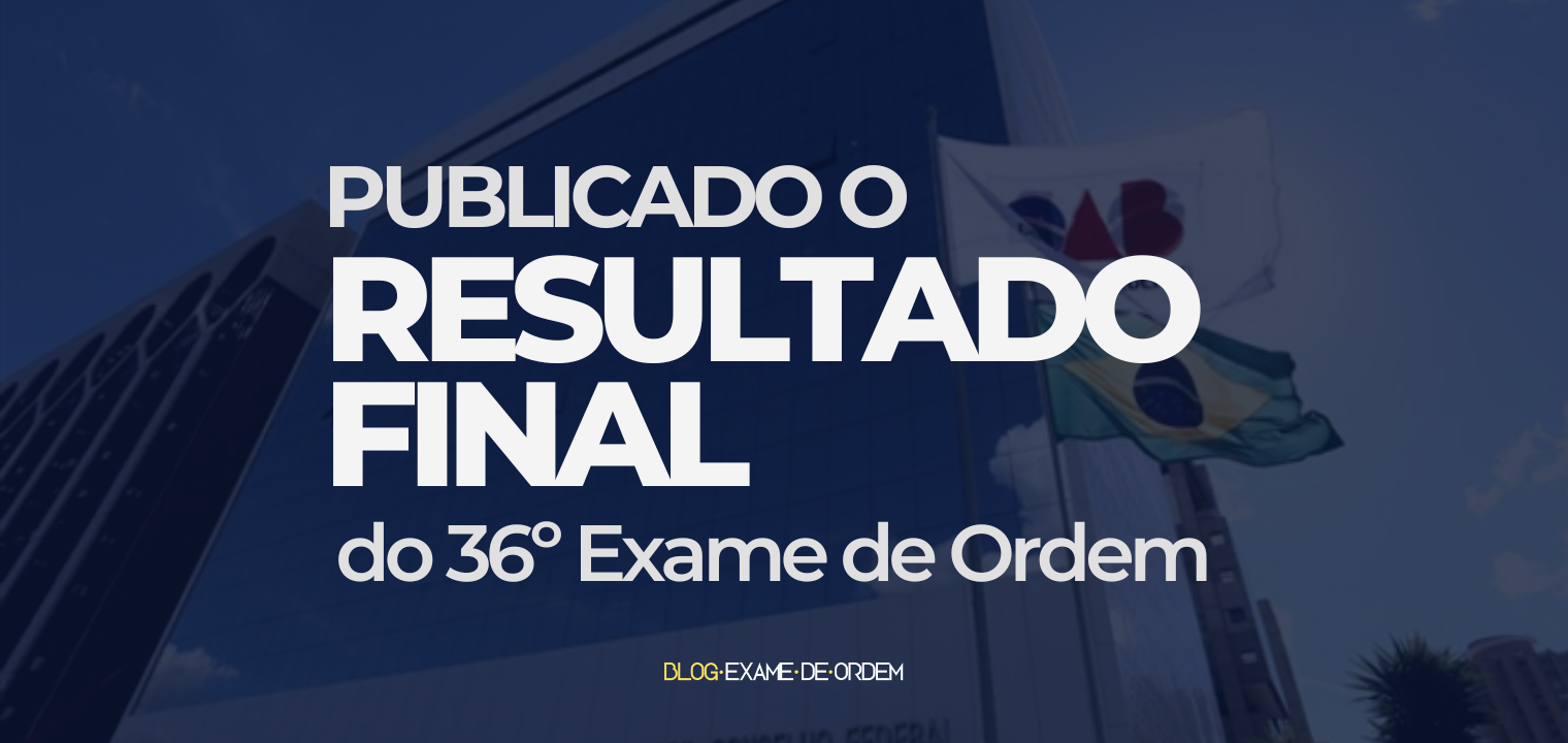 Publicado o resultado final do 36 Exame de Ordem