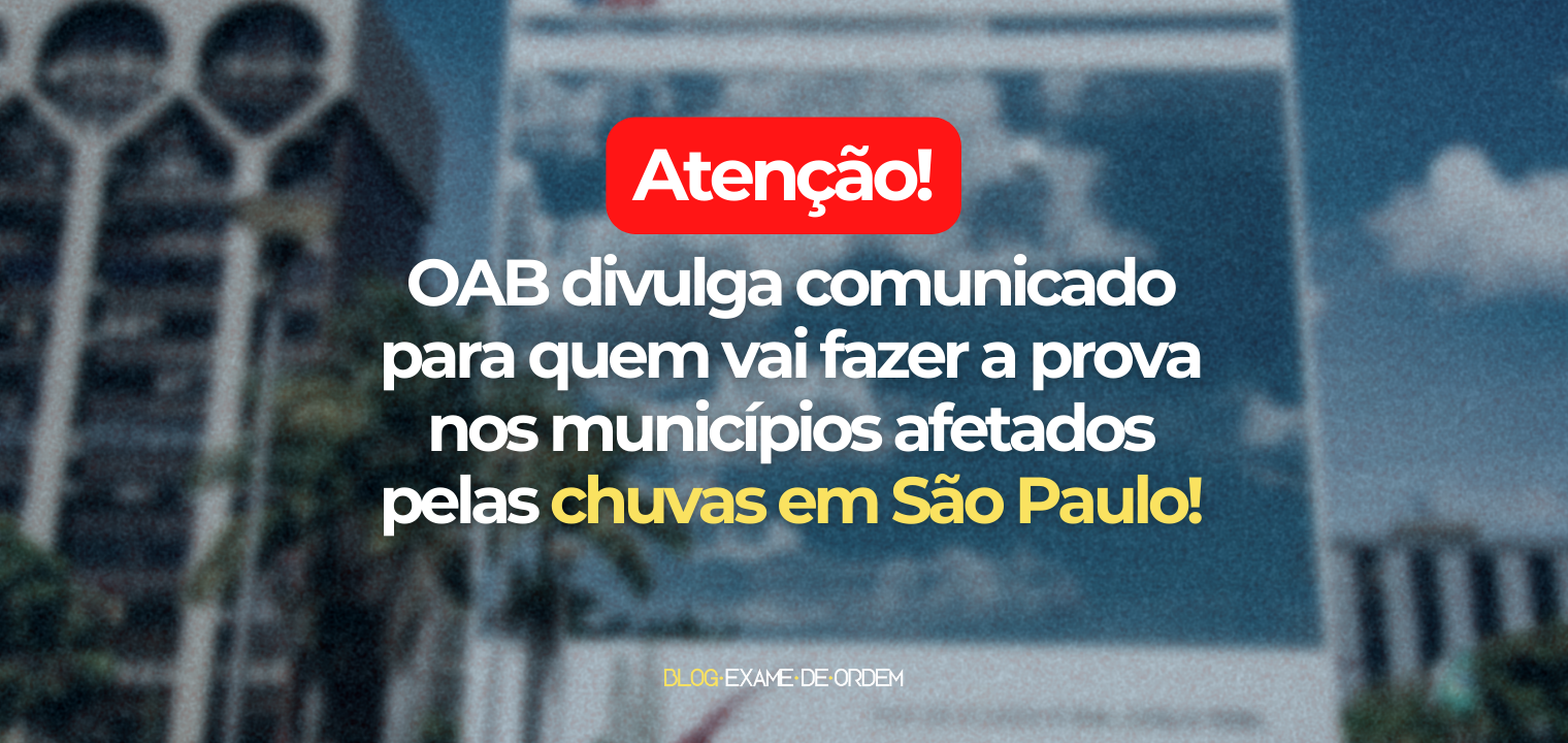 Comunicado OAB aos examinandos que moram em cidades afetadas pelas chuvas em SP