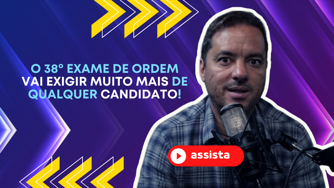 O 38 Exame de Ordem vai exigir muito mais de qualquer candidato!