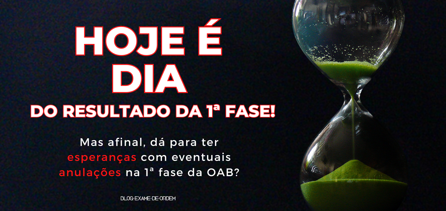 Hoje  dia do resultado final da 1 fase do 37 Exame da OAB!