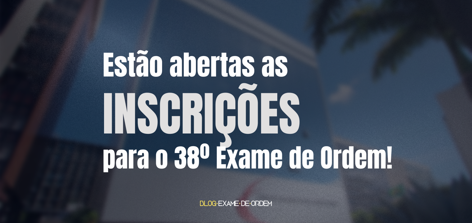 Abertas as inscries para o 38 Exame de Ordem