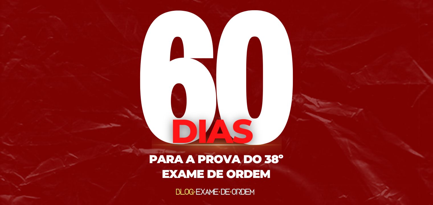 60 dias para o 38 Exame de Ordem