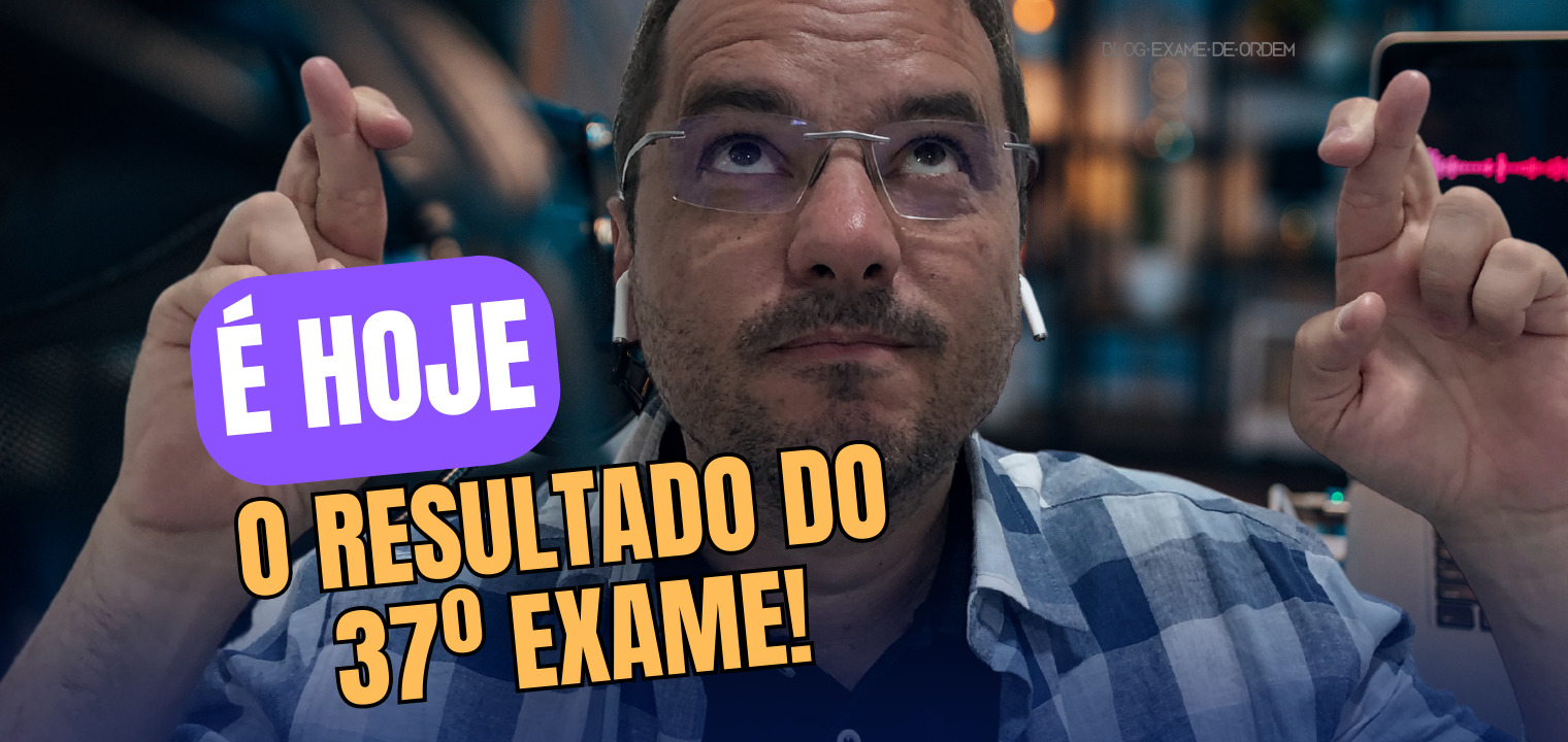 Hoje  dia do resultado do 37 Exame da OAB!