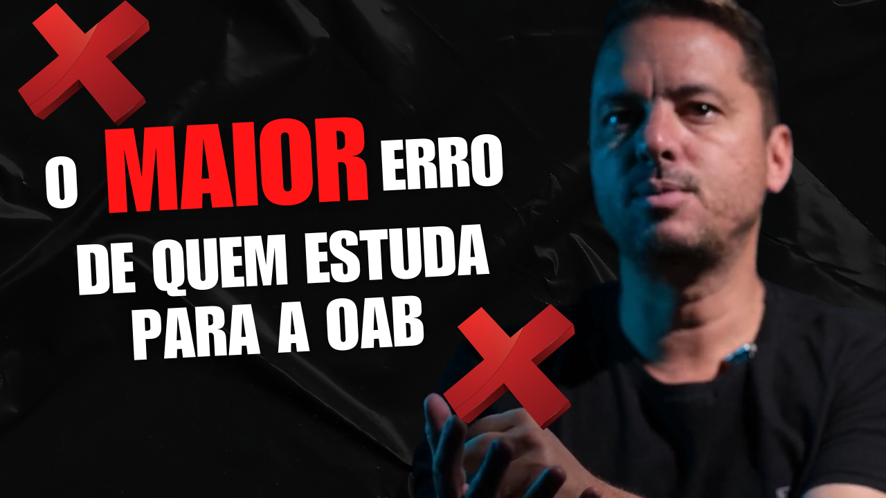 O maior erro de quem estuda para a OAB!