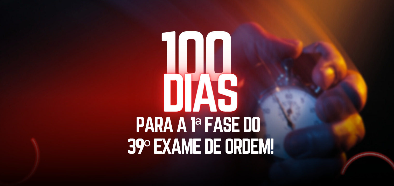 100 dias para a 1 fase do 39 Exame de Ordem!