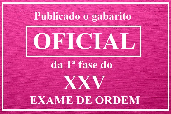 Publicado o gabarito oficial do XXV Exame de Ordem! Publicado o gabarito oficial do XXV Exame de Ordem!