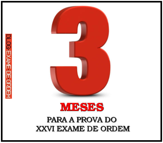 Faltam 3 meses para a prova do XXVI Exame de Ordem Faltam 3 meses para a prova do XXVI Exame de Ordem