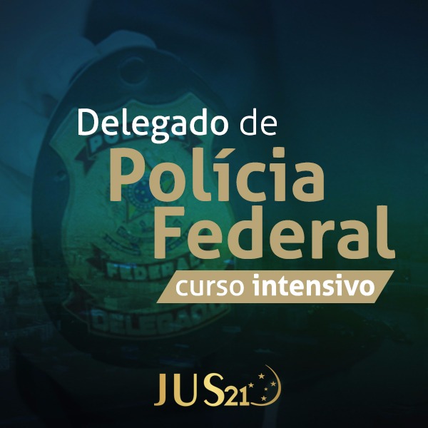 Curso Intensivo Jus21 para Delegado da Polícia Federal Curso Intensivo Jus21 para Delegado da Polícia Federal