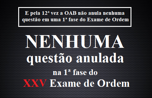 Nenhuma questo anulada na 1 fase do XXV Exame de Ordem