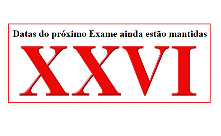 Datas do XXVI Exame de Ordem no foram alteradas