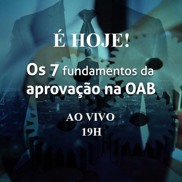 É hoje! A partir das 19h teremos os 7 Fundamentos da Aprovação na OAB! É hoje! A partir das 19h teremos os 7 Fundamentos da Aprovação na OAB!