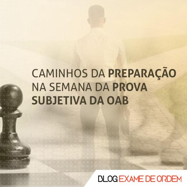 Os caminhos da preparação na semana da prova subjetiva da OAB Os caminhos da preparação na semana da prova subjetiva da OAB